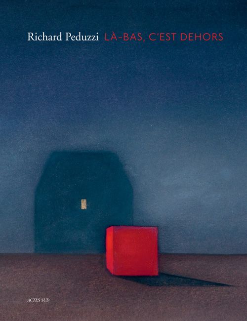 Richard Peduzzi et là-bas, c'est dehors - Actes Sud