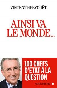 Ainsi va le monde... : 100 chefs d'Etat à la question