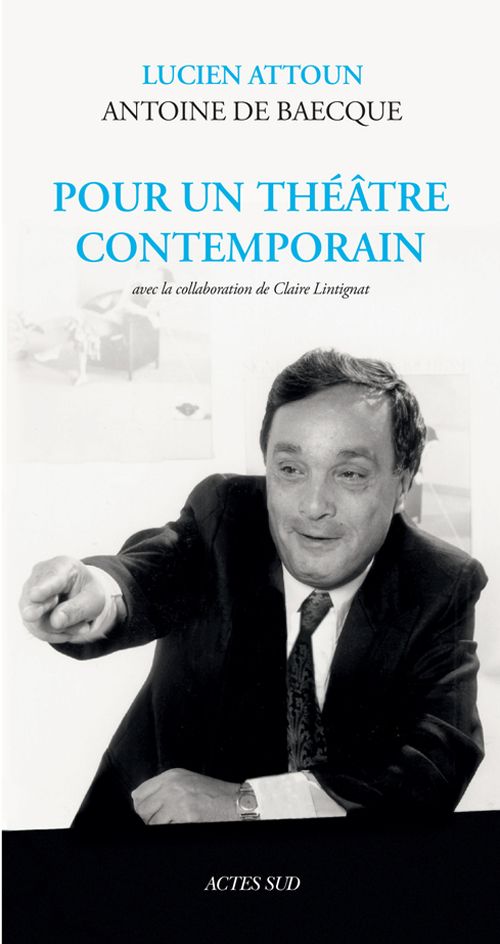 Pour un théâtre contemporain de Lucien Attoun et Antoine de Baecque