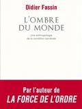 L'ombre du monde : une anthropologie de la condition carcérale