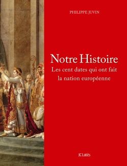 Notre Histoire. Les cent dates qui ont fait la nation européenne