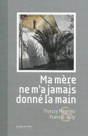 Thierry Magnier et Francis Jolly - Ma mère ne m'a jamais donné la main - Bec en l'air