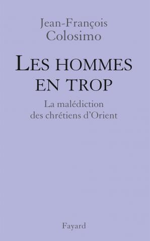 "Les Hommes en trop, La malédiction des chrétiens d'Orient", Jean-François Colosimo