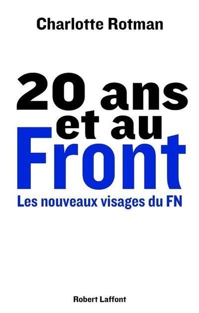 20 Ans Et Au Front ; Les Nouveaux Visages Du Fn