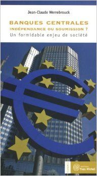 Banques centrales : indépendance ou soumission ?, Un formidable enjeu de société JC WERREBROUCK
