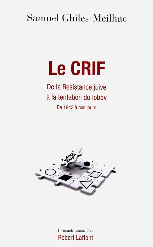 LE CRIF De la résistance juive à la tentation du lobby, de 1943 à nos jours