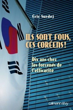 Ils sont fous ces Coréens ! d'Eric Surdej (Calmann-Levy)