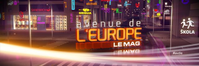 Avenue de l'Europe, le mag mercredi 25 mars à 23h00