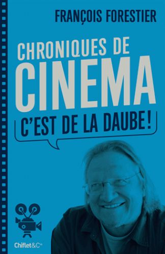 "Chroniques de cinéma - c'est de la daube !" de François Forestier