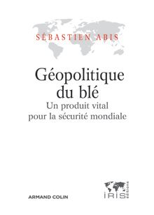Géopolitique du blé. Un produit vital pour la sécurité mondiale
