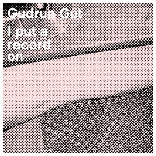 Gudrun Gut - album : I put a record on