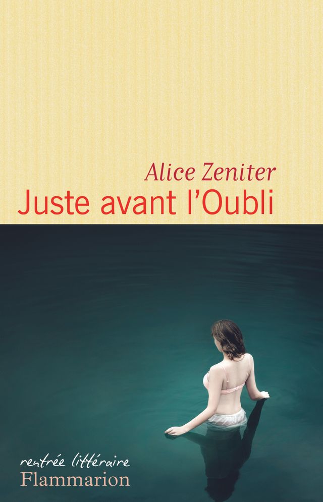 Juste avant l'Oubli - Alice Zeniter (Flammarion)
