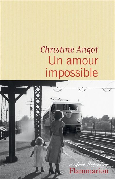 Un amour impossible, de Christine Angot, ed. Flammarion, 2015