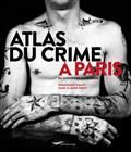 Atlas du crime à Paris : du Moyen Age à nos jours
