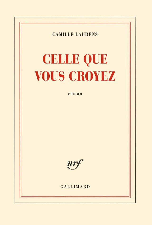 Celle que vous croyez - Camille Laurens