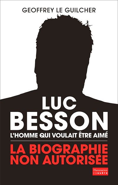Luc Besson l'homme qui voulait être aimé