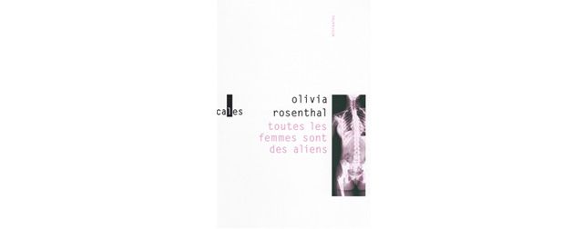 Toutes les femmes sont des aliens - Olivia Rosenthal