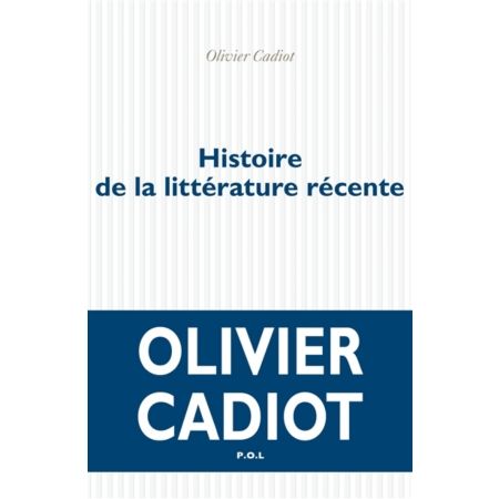 Histoire de la littérature récente. Vol1, Olivier Cadiot, P.O.L.