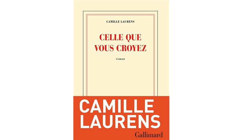 Celle que vous croyez - Camille Laurens
