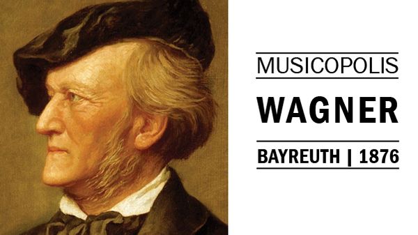 Musicopolis : Richard Wagner à Bayreuth en 1876