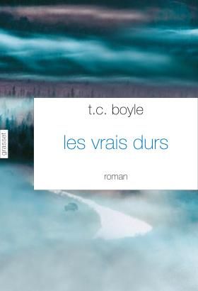 T.C.Boyle Les vrais durs