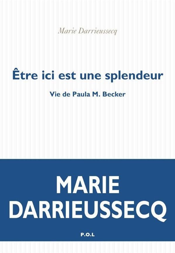 "Être ici est une splendeur", de Marie Darrieussecq, éditions P.O.L.