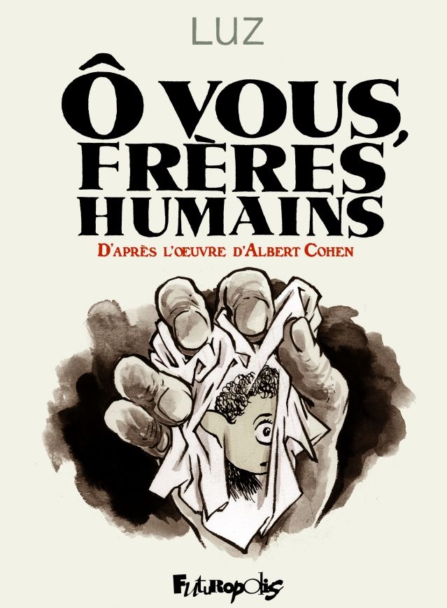 "Ô vous, frères humains", Luz d'après Albert Cohen