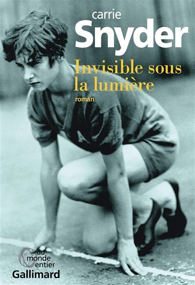 Carrie Snyder Invisible sous la lumière
