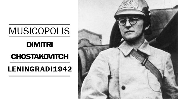 Musicopolis : Dmitri Chostakovitch à Léningrad en 1942