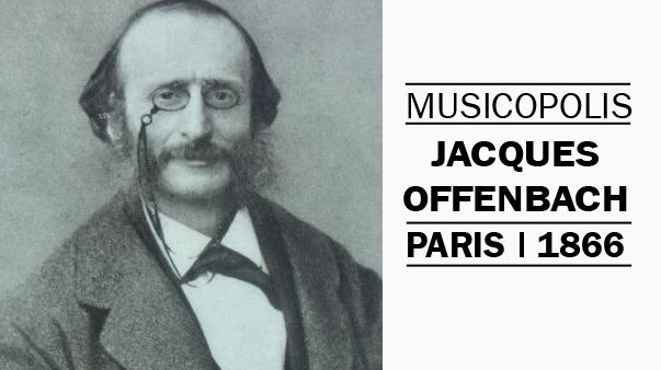 Musicopolis : Offenbach à Paris en 1866