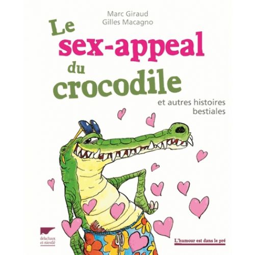 Le sex appeal du crocodile et autres histoires bestiales