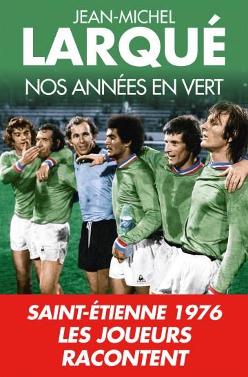 Mes années en vert - Jean-(Michel Larqué