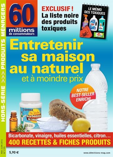 Entretenir sa maison au naturel. Hors-série "60 millions de consomateurs" n°1195 mai 2016