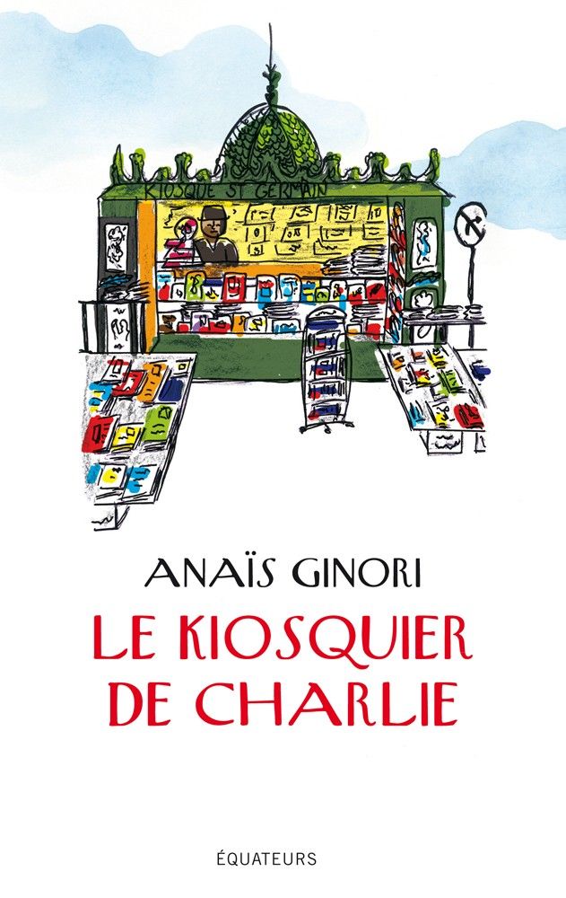 Le Kiosquier de Charlie, d'Anaïs Ginori (Ed. Equateurs)
