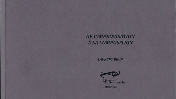 Photo - couv livre De l'improvisation à la composition de Laurent Brun MEA 603*380