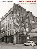 Paris transformé : Le Marais 1900-1980 : de l'îlot insalubre au secteur sauvegar