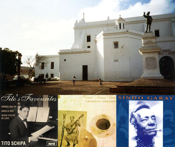 Une place du vieux San Juan de Puerto Rico / CD Tito Schipa (Emerald Quiereme Mucho - Roig) / LP Maria Teresa Vera (Egrem NC 61 15) / CD Pablo Milanés chante Sindo Garay (Discmedi)