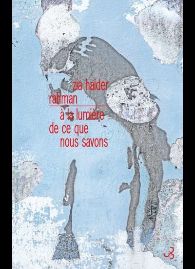 "A la lumière de ce que nous savons", de Zia Haider Rahman