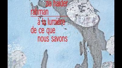 "A la lumière de ce que nous savons", de Zia Haider Rahman