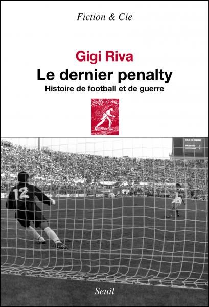 G. Riva Le Dernier Pénalty. Histoire de football et de guerre