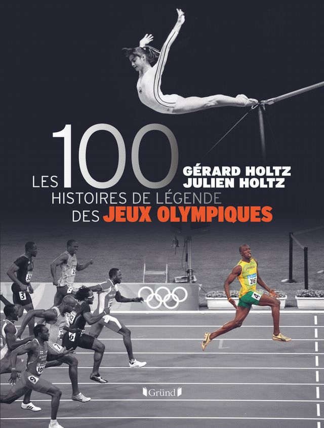 Holtz / les 100 histoires de légendes des JO