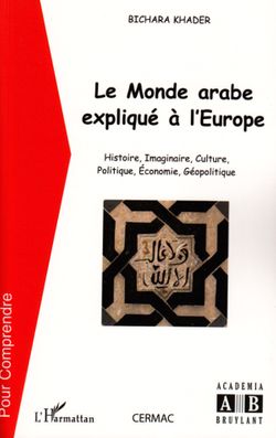 Le Monde Arabe Explique A L Europe Histoire Imaginaire Culture Politique Economie Geopolitique France Culture
