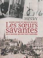 Les soeurs savantes : Marie Curie et Bronia Dluska, deux destins qui ont fait l'histoire