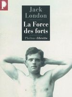Jack London, La Force des forts, Phébus, 2009.