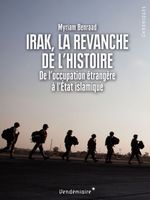 Irak, la revanche de l’histoire De l’occupation étrangère à l’État islamique
