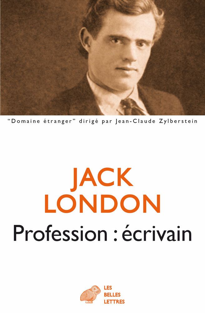 Jack London, Profession : écrivain, Les Belles Lettres, 2016.