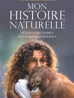 Mon histoire naturelle : vétérinaire auprès des animaux sauvages