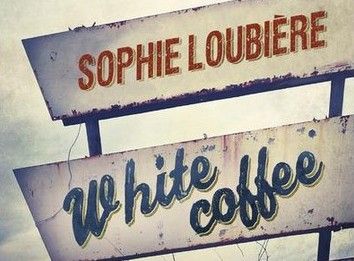 White coffee, détail couverture, de Sophie Loubière, 2016