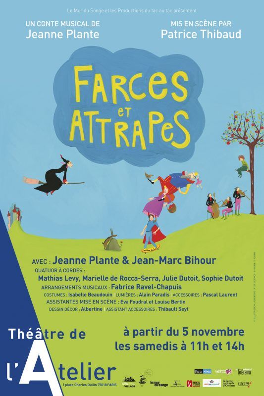 ►Spectacle tout public "Farces et Attrapes" le premier conte musical jeune public signé Jeanne Plante à partir de 5 ans. Représentations au Théâtre de l'Atelier-Paris, du 26 novembre 2016 au 3 décembre 2016