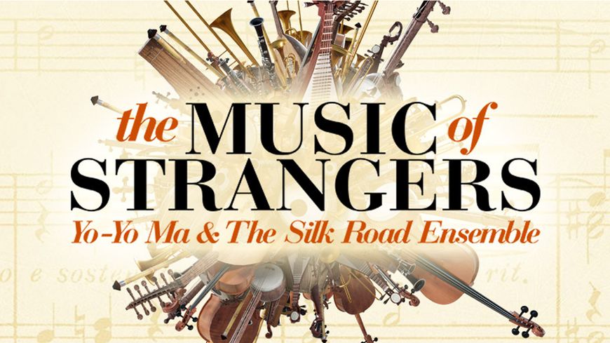 The Music of Strangers : Yo-Yo Ma & The Silk Road Ensemble